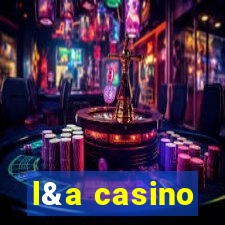 l&a casino