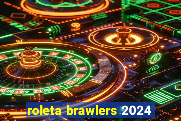 roleta brawlers 2024