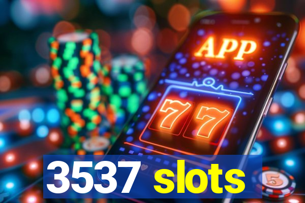 3537 slots