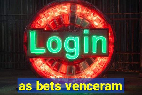 as bets venceram