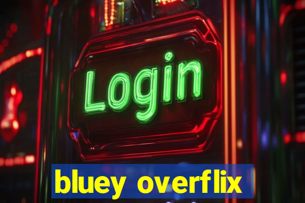 bluey overflix