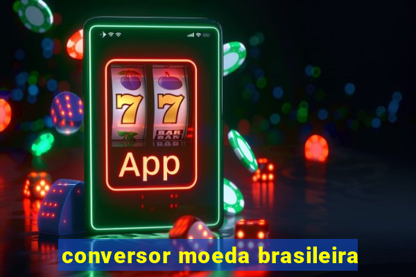 conversor moeda brasileira