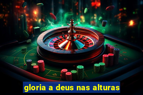 gloria a deus nas alturas