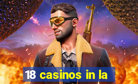 18 casinos in la