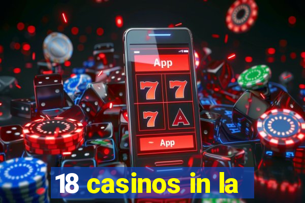 18 casinos in la