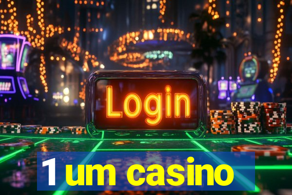 1 um casino