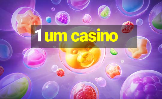 1 um casino