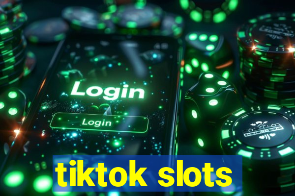 tiktok slots