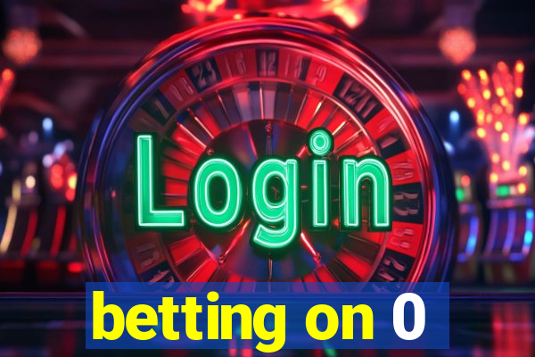 betting on 0