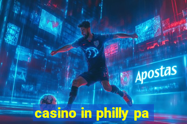 casino in philly pa