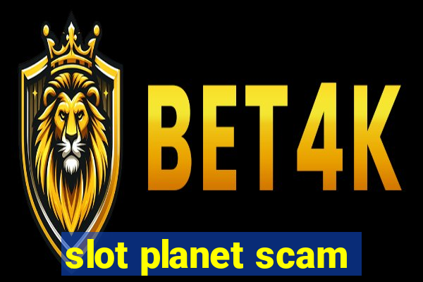 slot planet scam