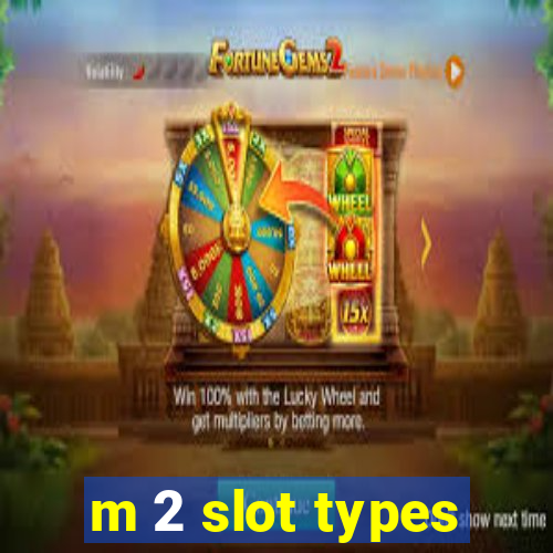 m 2 slot types