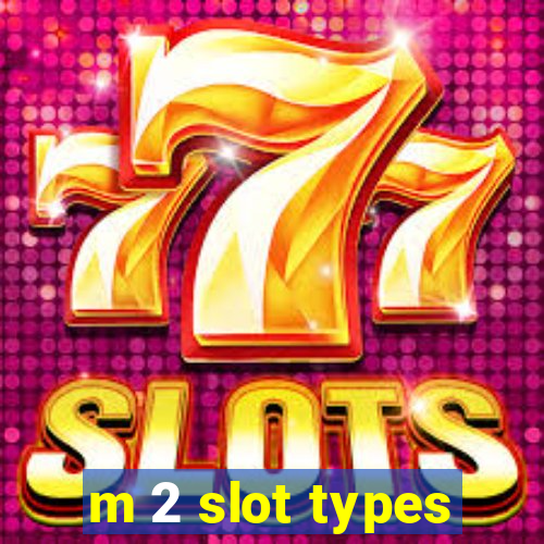 m 2 slot types