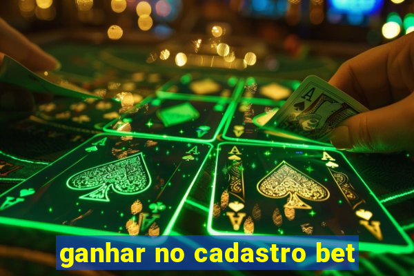 ganhar no cadastro bet