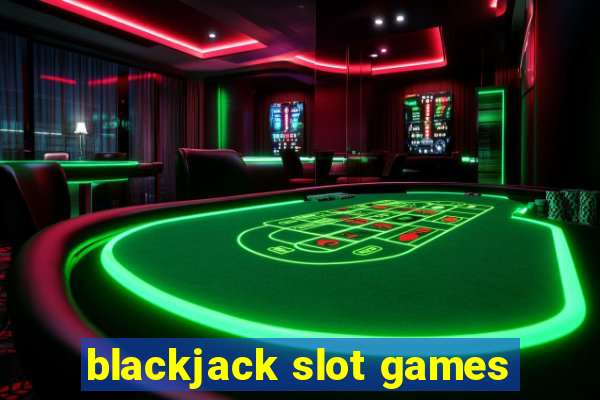 blackjack slot games