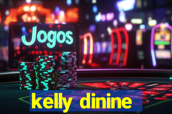 kelly dinine