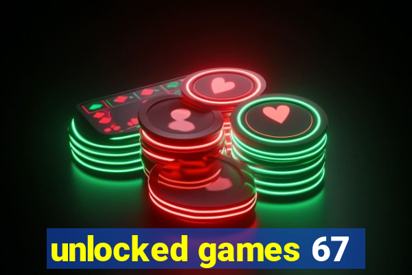 unlocked games 67