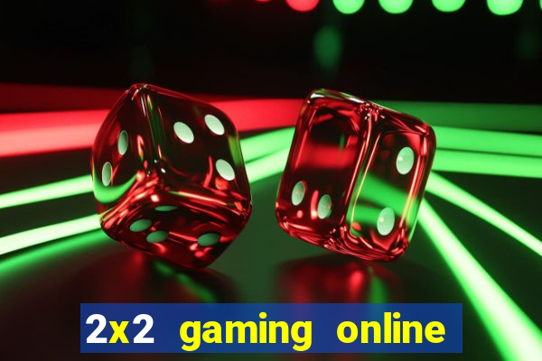 2x2 gaming online casino sites