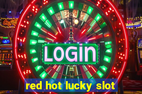 red hot lucky slot