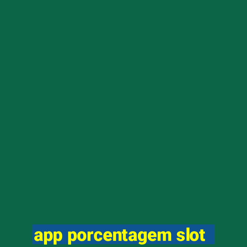 app porcentagem slot