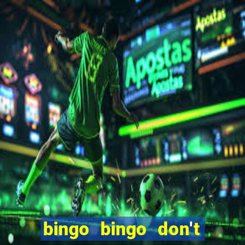 bingo bingo don't forget to shout