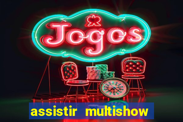 assistir multishow online gratis