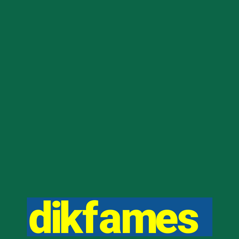 dikfames