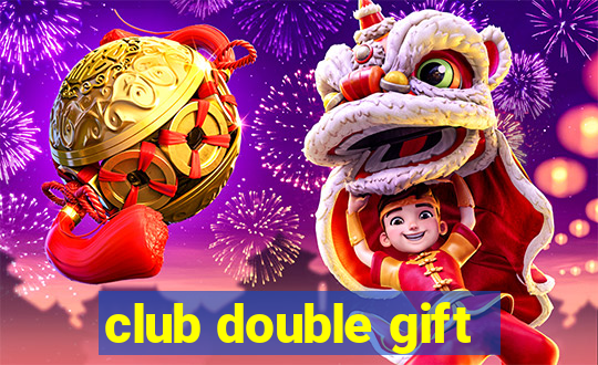 club double gift