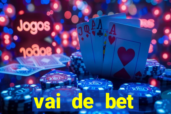 vai de bet primeiro deposito