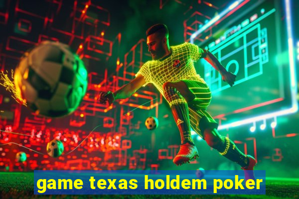 game texas holdem poker