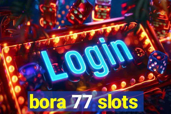 bora 77 slots