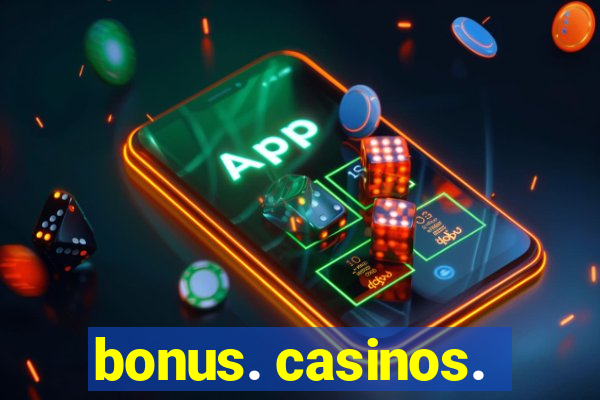 bonus. casinos.