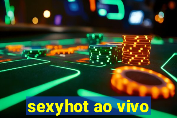 sexyhot ao vivo