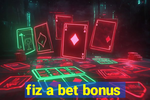 fiz a bet bonus