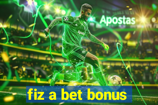 fiz a bet bonus