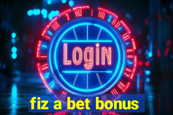 fiz a bet bonus