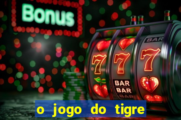 o jogo do tigre é confiável