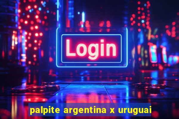 palpite argentina x uruguai