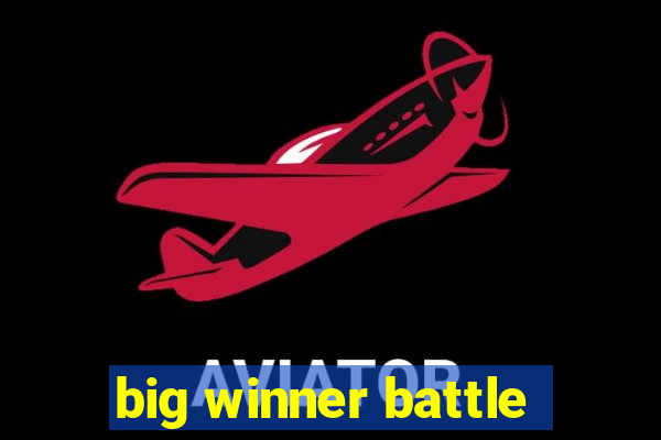 big winner battle