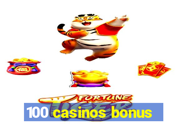 100 casinos bonus