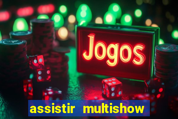 assistir multishow ao vivo gratis