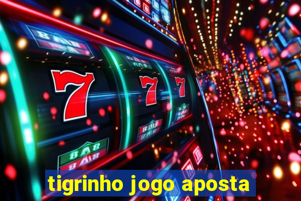 tigrinho jogo aposta