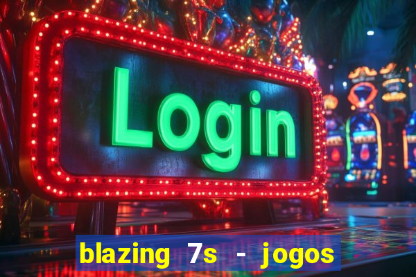 blazing 7s - jogos de cassino