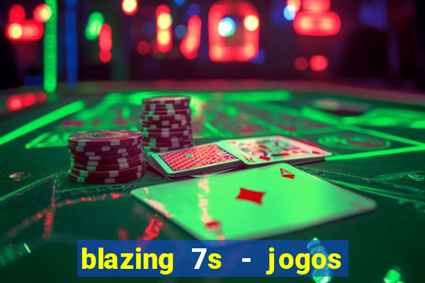 blazing 7s - jogos de cassino