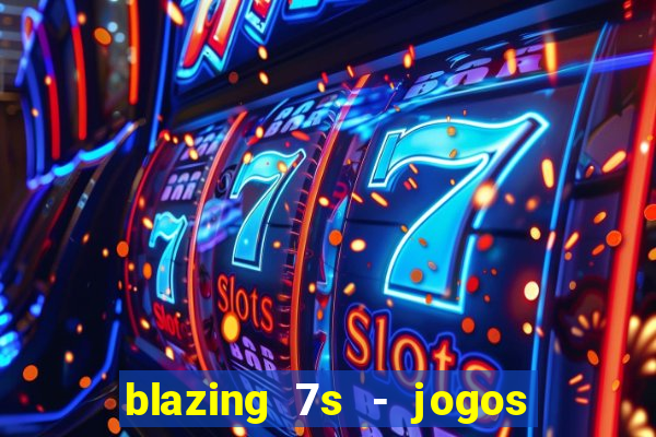 blazing 7s - jogos de cassino