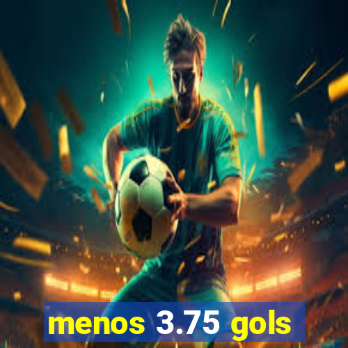 menos 3.75 gols