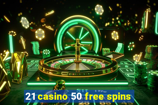 21 casino 50 free spins