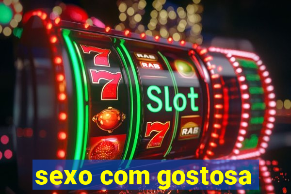 sexo com gostosa