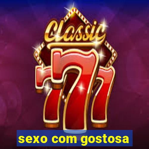 sexo com gostosa