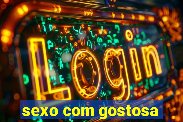 sexo com gostosa